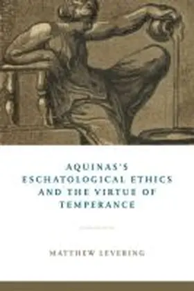 Levering |  Aquinas's Eschatological Ethics and the Virtue of Temperance | Buch |  Sack Fachmedien