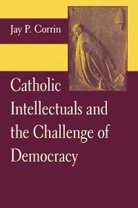 Corrin |  Catholic Intellectuals and the Challenge of Democracy | eBook | Sack Fachmedien