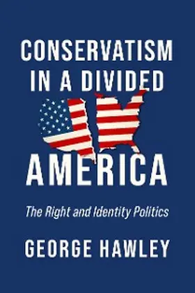Hawley |  Conservatism in a Divided America | eBook | Sack Fachmedien