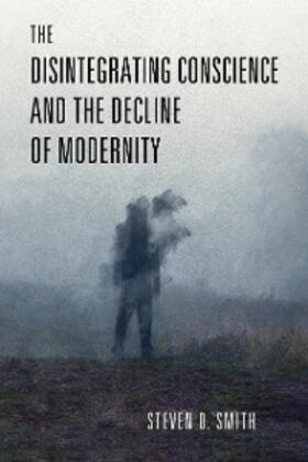 Smith |  The Disintegrating Conscience and the Decline of Modernity | eBook | Sack Fachmedien