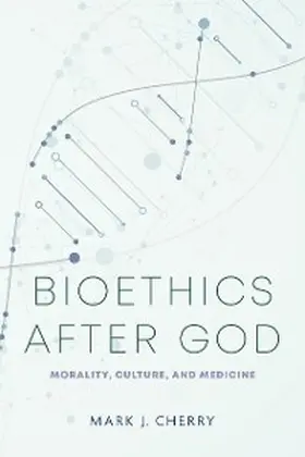 Cherry |  Bioethics after God | eBook | Sack Fachmedien