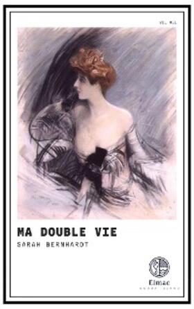 Bernhardt |  Ma Double Vie: Mémoires De Sarah Bernhardt; Volume 1 | Buch |  Sack Fachmedien