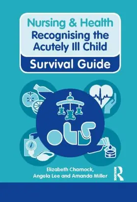 Miller / Charnock / Lee |  Nursing & Health Survival Guide: Recognising the Acutely Ill Child: Early Recognition | Buch |  Sack Fachmedien