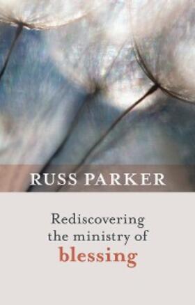 Parker |  Rediscovering the Ministry of Blessing | eBook | Sack Fachmedien