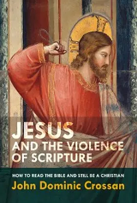 Crossan |  Jesus and the Violence of Scripture | eBook | Sack Fachmedien
