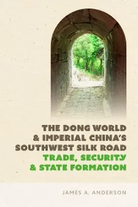 Anderson |  The Dong World and Imperial China's Southwest Silk Road | eBook | Sack Fachmedien
