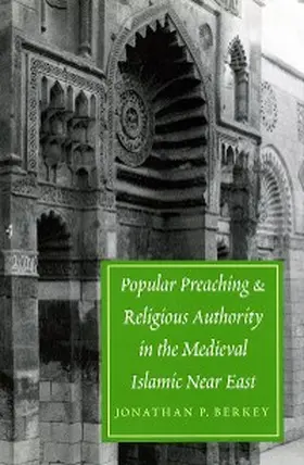 Berkey |  Popular Preaching and Religious Authority in the Medieval Islamic Near East | eBook | Sack Fachmedien