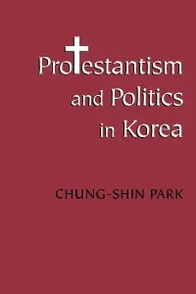 Park |  Protestantism and Politics in Korea | eBook | Sack Fachmedien