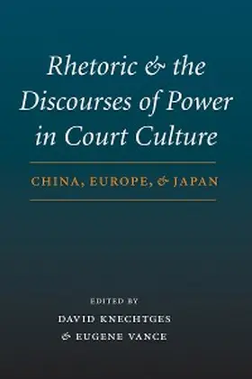 Knechtges / Vance |  Rhetoric and the Discourses of Power in Court Culture | eBook | Sack Fachmedien