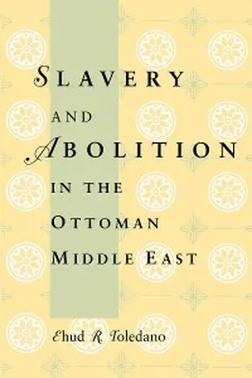 Toledano |  Slavery and Abolition in the Ottoman Middle East | eBook | Sack Fachmedien