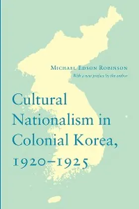 Robinson |  Cultural Nationalism in Colonial Korea, 1920-1925 | eBook | Sack Fachmedien