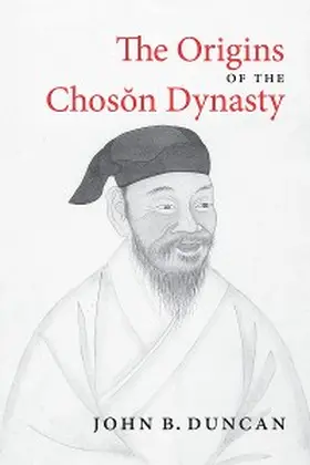 Duncan |  The Origins of the Choson Dynasty | eBook | Sack Fachmedien