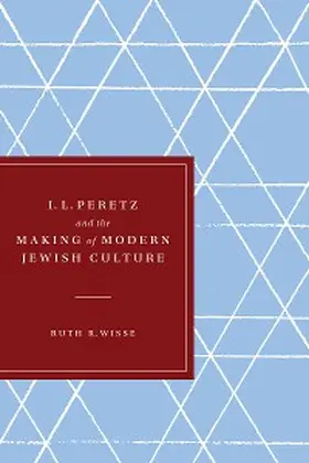 Wisse |  I. L. Peretz and the Making of Modern Jewish Culture | eBook | Sack Fachmedien