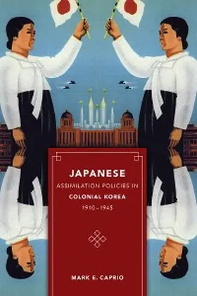 Caprio |  Japanese Assimilation Policies in Colonial Korea, 1910-1945 | eBook | Sack Fachmedien