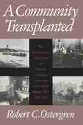 Ostergren |  A Community Transplanted: The Trans-Atlantic Experience of a Swedish Immigrant Settlement in the Upper Middle West, 1835-1915 | Buch |  Sack Fachmedien