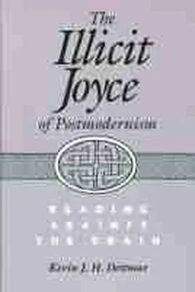 Dettmar |  Illicit Joyce of Postmodernism Illicit Joyce of Postmodernism Illicit Joyce of Postmodernism | Buch |  Sack Fachmedien