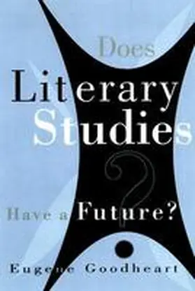 Goodheart |  Does Literary Studies Have Future | Buch |  Sack Fachmedien