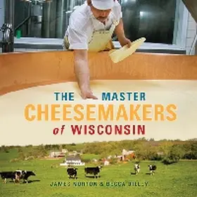 Norton / Dilley |  The Master Cheesemakers of Wisconsin | Buch |  Sack Fachmedien