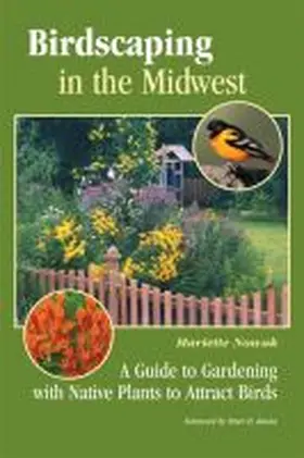 Nowak | Birdscaping in the Midwest: A Guide to Gardening with Native Plants to Attract Birds | Buch | 978-0-299-29154-9 | www.sack.de