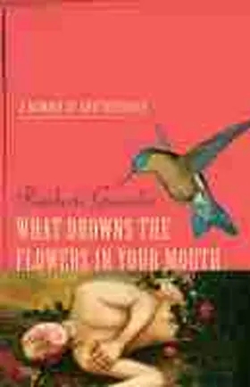 González |  What Drowns the Flowers in Your Mouth | Buch |  Sack Fachmedien