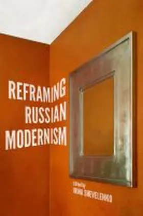 Shevelenko |  Reframing Russian Modernism | Buch |  Sack Fachmedien