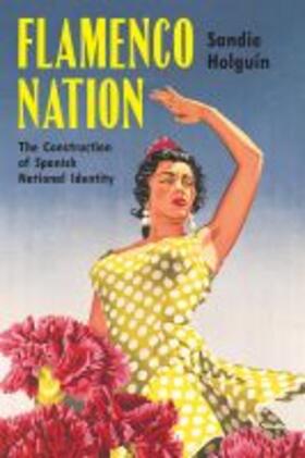 Holguín | Flamenco Nation: The Construction of Spanish National Identity | Buch | 978-0-299-32180-2 | sack.de