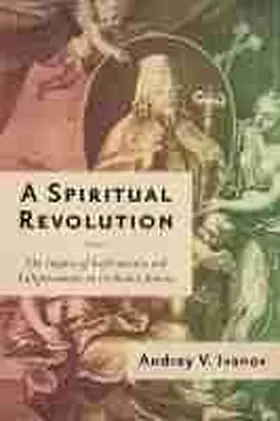 Ivanov |  A Spiritual Revolution: The Impact of Reformation and Enlightenment in Orthodox Russia, 1700-1825 | Buch |  Sack Fachmedien