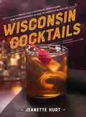 Hurt |  Wisconsin Cocktails | Buch |  Sack Fachmedien