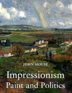 House |  Impressionism, Paint and Politics - Making and Meaning | Buch |  Sack Fachmedien