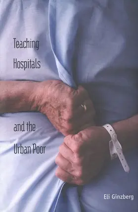 Ginzberg |  Teaching Hospitals and the Urban Poor | eBook | Sack Fachmedien