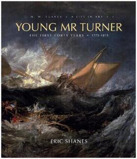 Shanes | Young Mr. Turner, 1: The First Forty Years, 1775-1815 | Buch | 978-0-300-14065-1 | sack.de