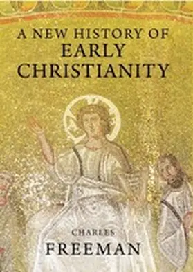 Freeman |  A New History of Early Christianity | eBook | Sack Fachmedien