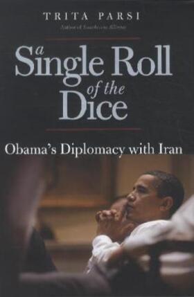 Parsi |  A Single Roll of the Dice - Obama′s Diplomacy with  Iran | Buch |  Sack Fachmedien