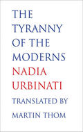 Urbinati |  The Tyranny of the Moderns | eBook | Sack Fachmedien