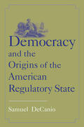 DeCanio |  Democracy and the Origins of the American Regulatory State | eBook | Sack Fachmedien