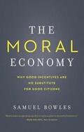 Bowles |  The Moral Economy: Why Good Incentives Are No Substitute for Good Citizens | Buch |  Sack Fachmedien