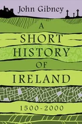 Gibney |  Short History of Ireland, 1500-2000 | eBook | Sack Fachmedien