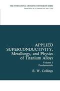 Collings |  Applied Superconductivity, Metallurgy, and Physics of Titanium Alloys | Buch |  Sack Fachmedien