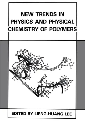 Lee | New Trends in Physics and Physical Chemistry of Polymers | Buch | 978-0-306-43383-2 | sack.de