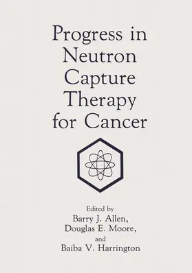 Allen / Harrington / Moore | Progress in Neutron Capture Therapy for Cancer | Buch | 978-0-306-44104-2 | www.sack.de