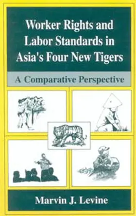Levine |  Worker Rights and Labor Standards in Asia's Four New Tigers | Buch |  Sack Fachmedien