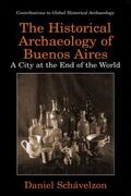 Schávelzon |  The Historical Archaeology of Buenos Aires | Buch |  Sack Fachmedien