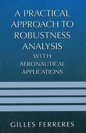 Ferreres | A Practical Approach to Robustness Analysis with Aeronautical Applications | Buch | 978-0-306-46283-2 | sack.de