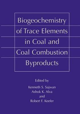 Sajwan / Keefer / Alva |  Biogeochemistry of Trace Elements in Coal and Coal Combustion Byproducts | Buch |  Sack Fachmedien