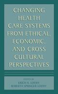 Loewy |  Changing Health Care Systems from Ethical, Economic, and Cross Cultural Perspectives | Buch |  Sack Fachmedien