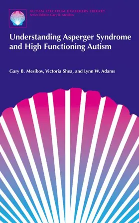 Mesibov / Adams / Shea |  Understanding Asperger Syndrome and High Functioning Autism | Buch |  Sack Fachmedien