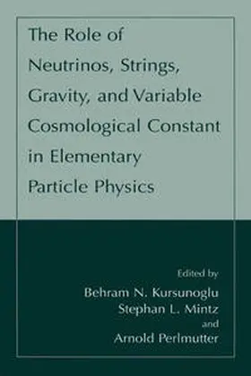 Kursunogammalu / Mintz / Perlmutter |  The Role of Neutrinos, Strings, Gravity, and Variable Cosmological Constant in Elementary Particle Physics | eBook | Sack Fachmedien