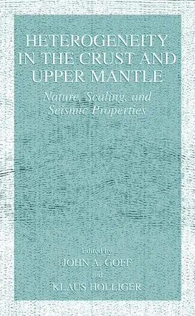 Holliger / Goff |  Heterogeneity in the Crust and Upper Mantle | Buch |  Sack Fachmedien