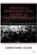 Olivo |  Creating a Democratic Civil Society in Eastern Germany: The Case of the Citizen Movements and Alliance 90 | Buch |  Sack Fachmedien