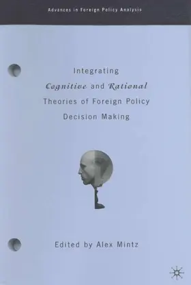 Mintz |  Integrating Cognitive and Rational Theories of Foreign Policy Decision Making | Buch |  Sack Fachmedien